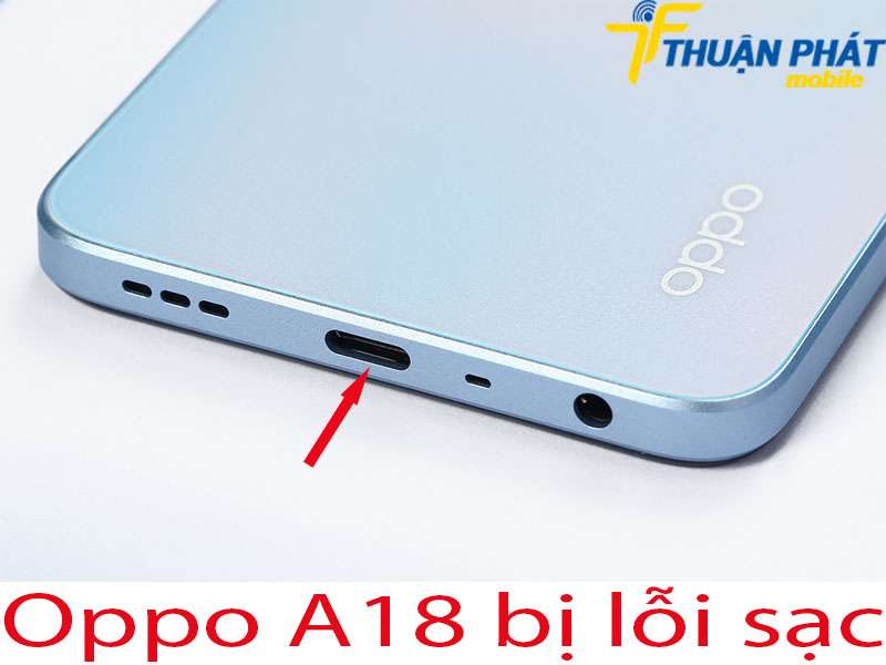 Oppo A18 bị lỗi sạc