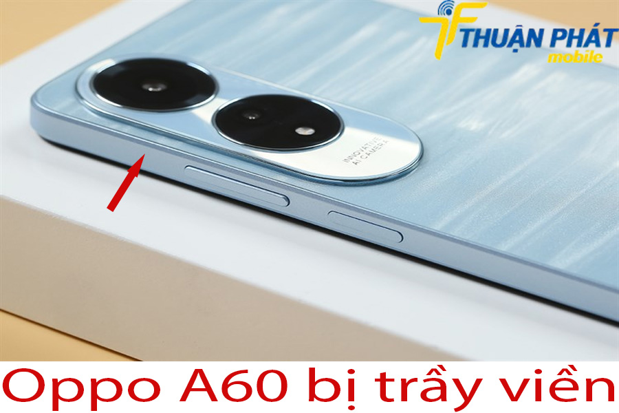 Oppo A60 bị trầy viền