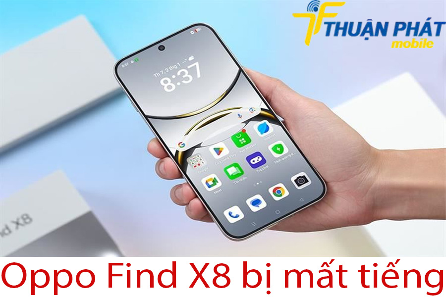 Oppo Find X8 bị mất tiếng Oppo Find X8 bị mất tiếng
