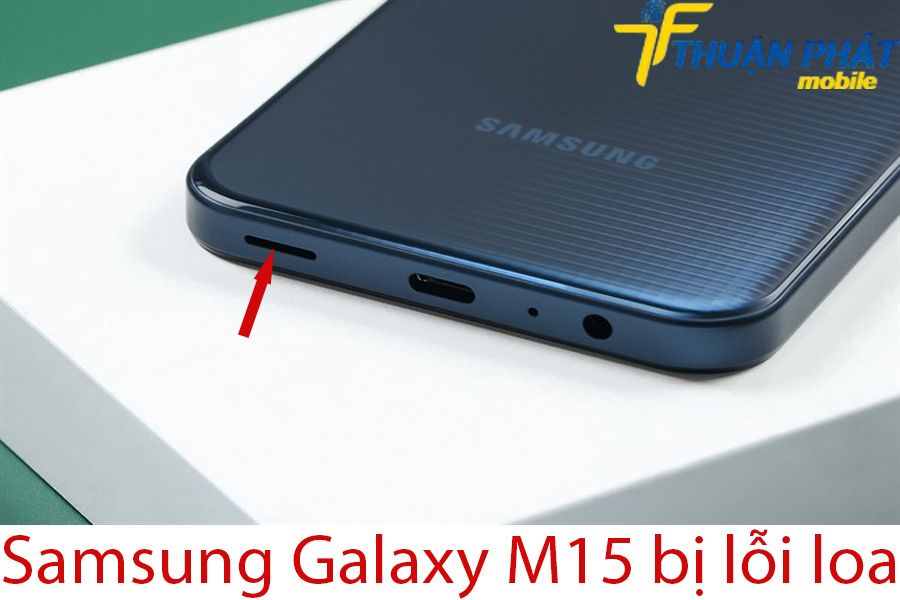 Samsung Galaxy M15 bị lỗi loa