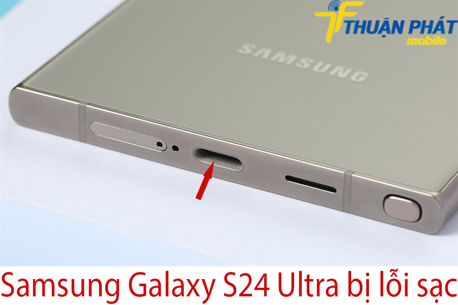 Samsung Galaxy S24 Ultra bị lỗi sạc