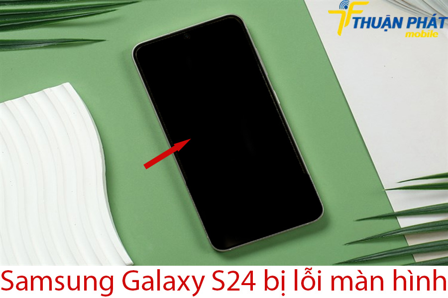 Samsung Galaxy S24 bị lỗi màn hình