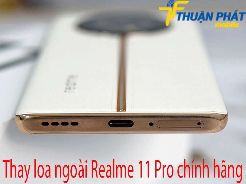 Thay loa ngoài Realme 11 Pro chính hãng 