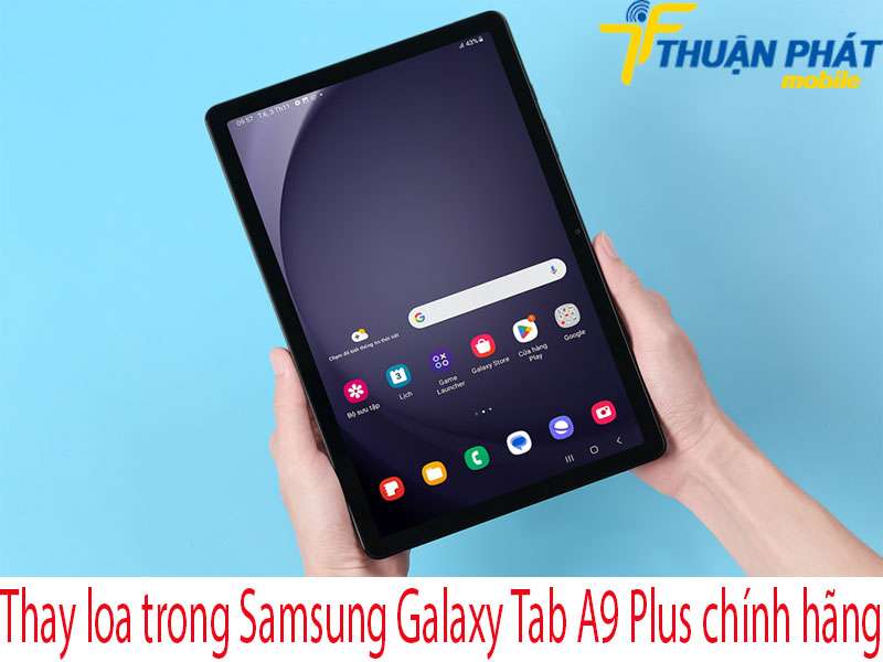 Thay loa trong Samsung Galaxy Tab A9 Plus tại Thuận Phát Mobile