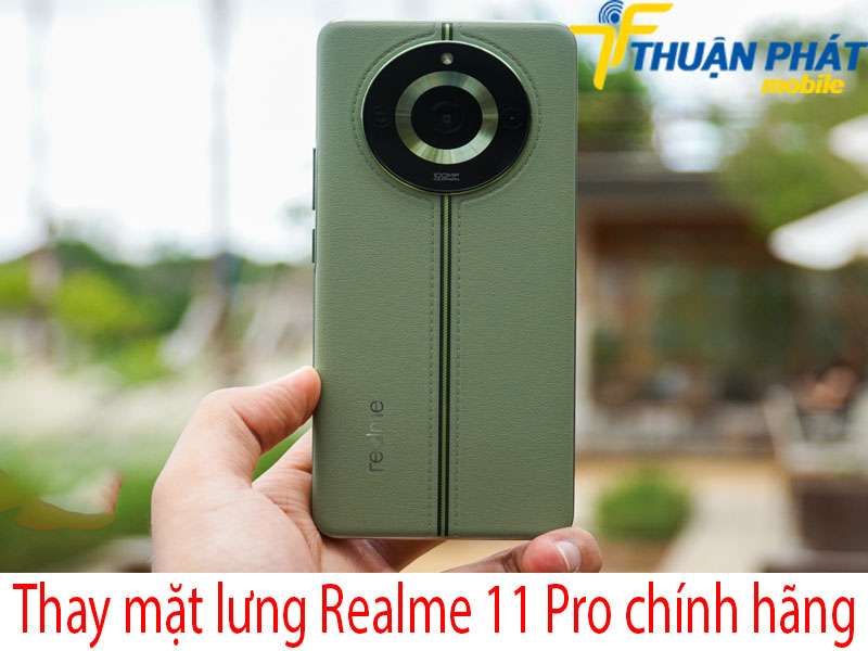 Thay kính lưng sau Realme 11 Pro chính hãng 