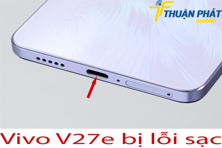 Vivo V27e bị lỗi sạc Vivo V27e bị lỗi sạc