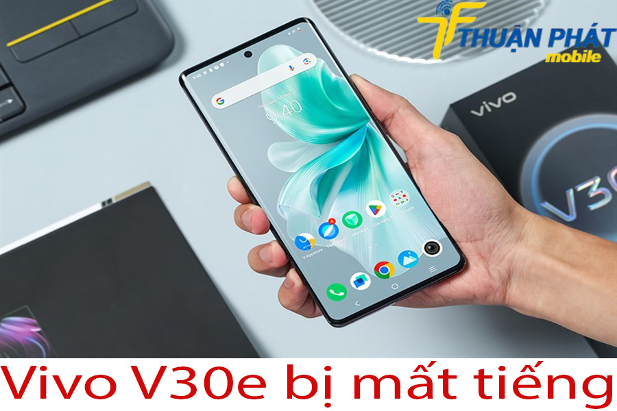 Vivo V30e bị mất tiếng Vivo V30e bị mất tiếng