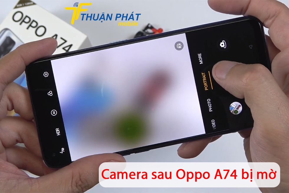 Camera sau Oppo A74 bị mờ