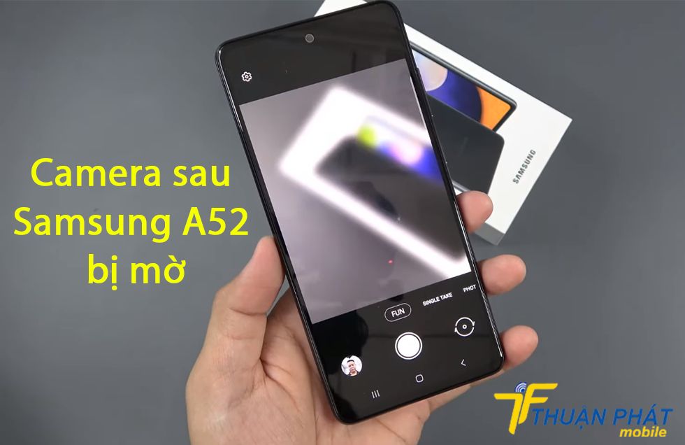 Camera sau Samsung A52 bị mờ