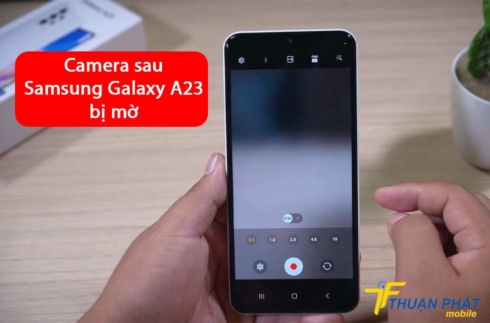 Camera sau Samsung Galaxy A23 bị mờ