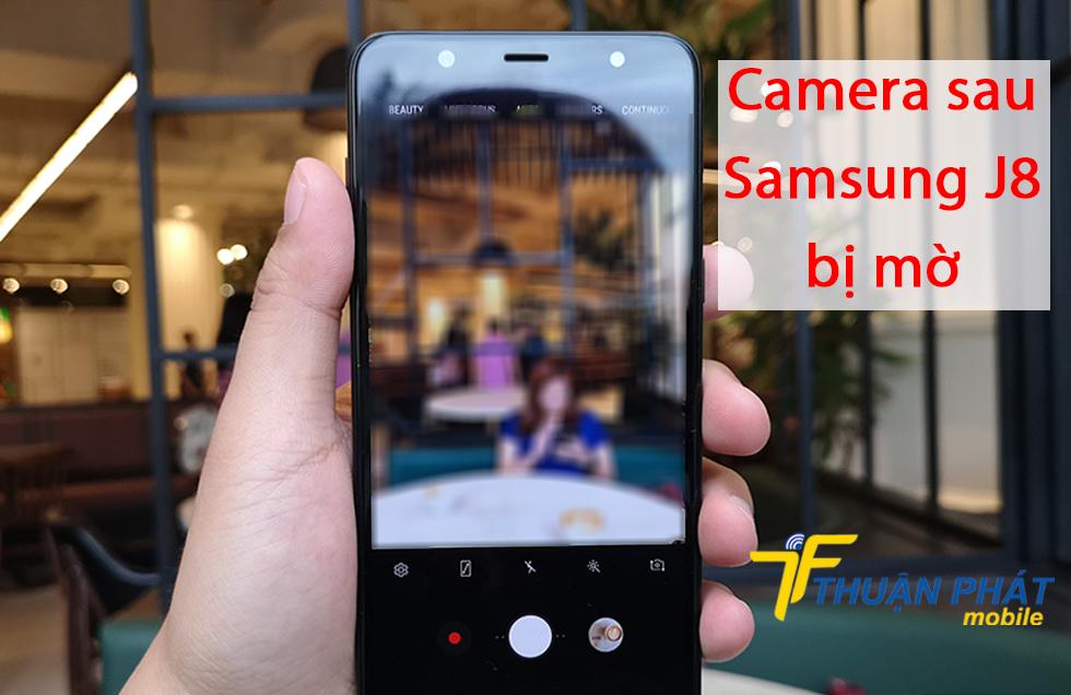 Camera sau Samsung J8 bị mờ