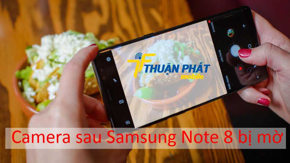 Camera sau Samsung Note 8 bị mờ