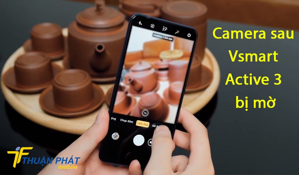 Camera sau Vsmart Active 3 bị mờ