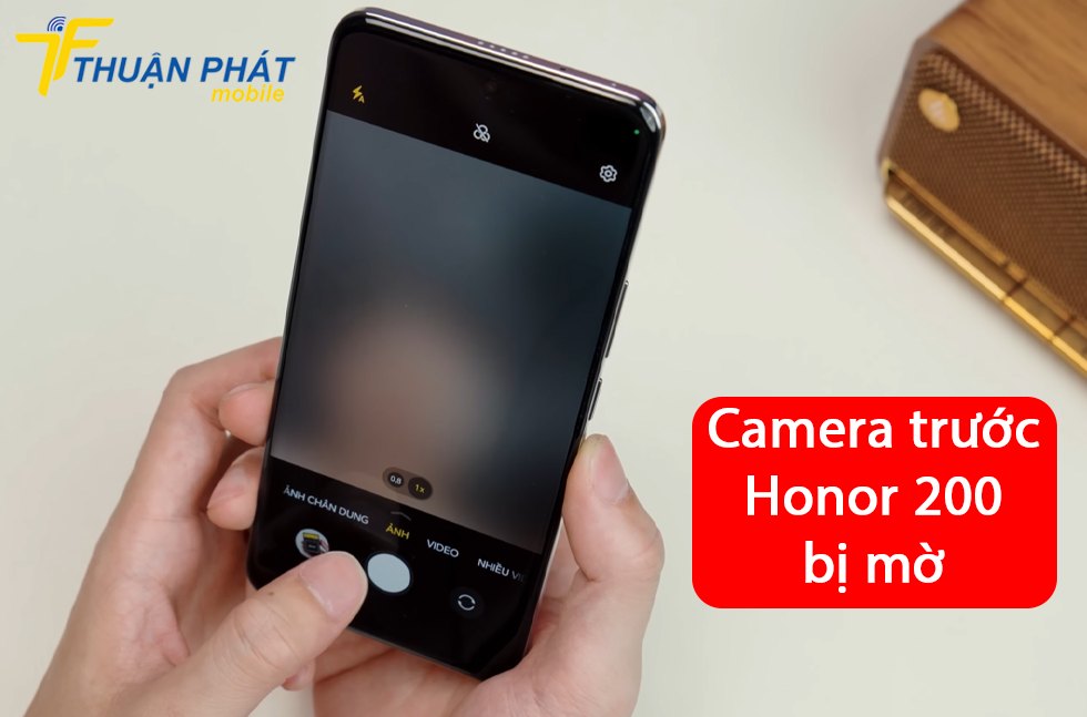 Camera trước Honor 200 bị mờ