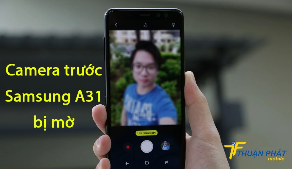 Camera trước Samsung A31 bị mờ