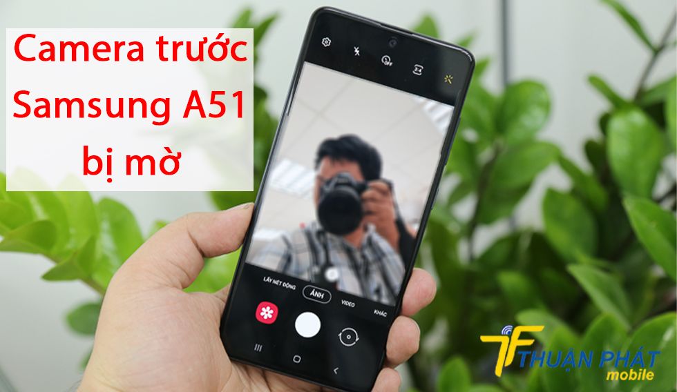 Camera trước Samsung A51 bị mờ