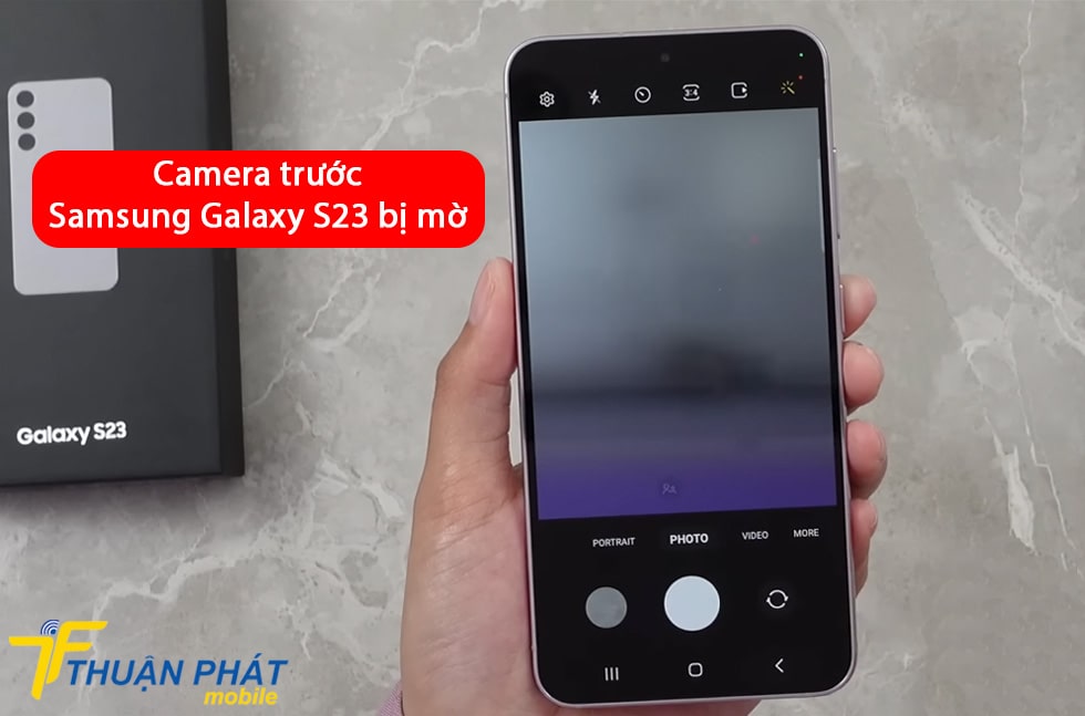 Camera trước Samsung Galaxy S23 bị mờ