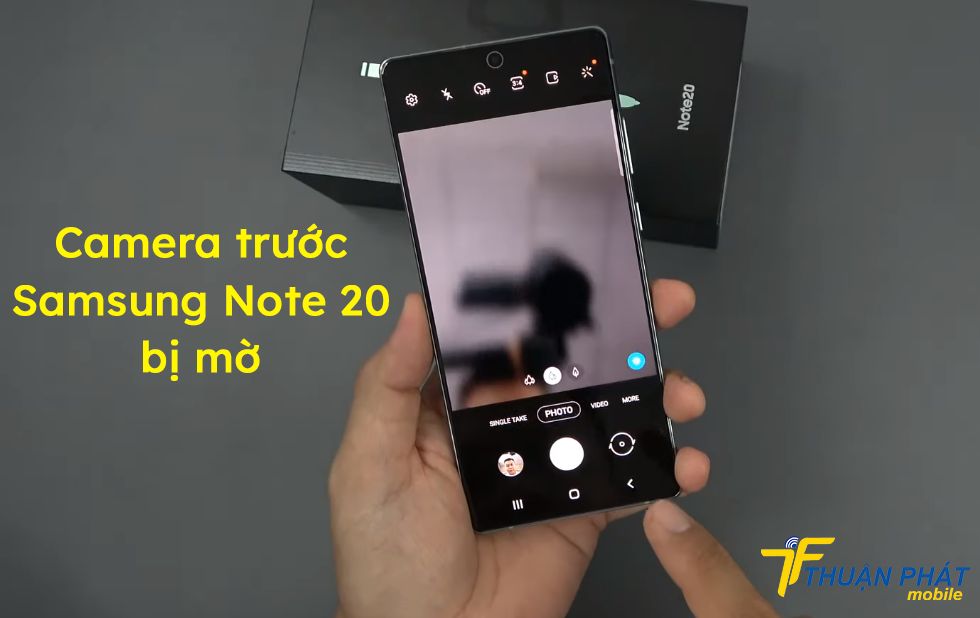 Camera trước Samsung Note 20 bị mờ