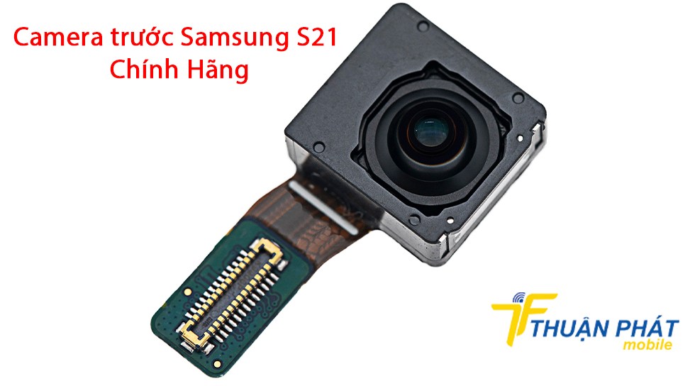 Camera trước Samsung S21 chính hãng