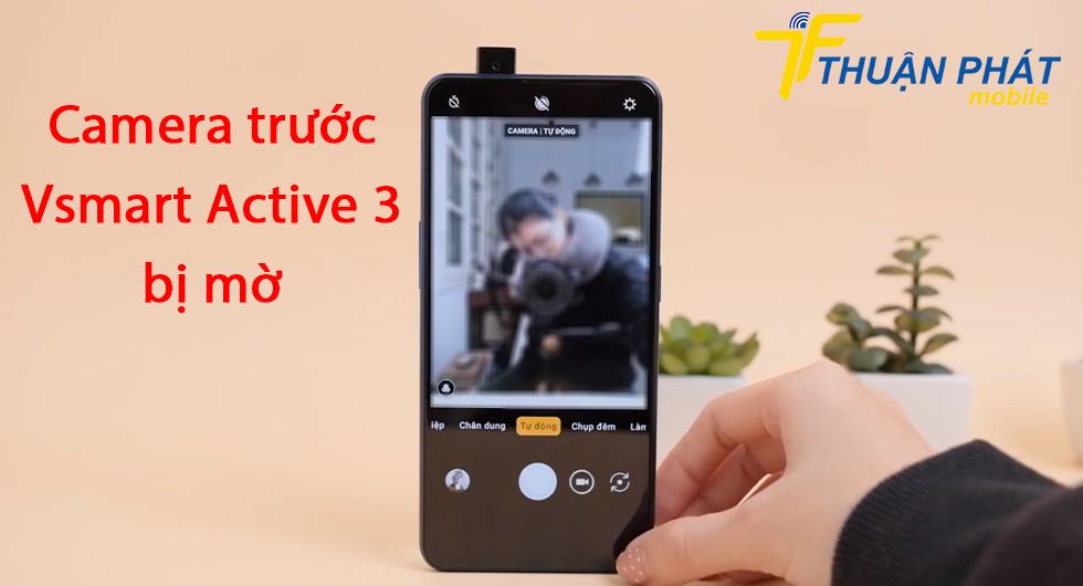 Camera trước Vsmart Active 3 bị mờ