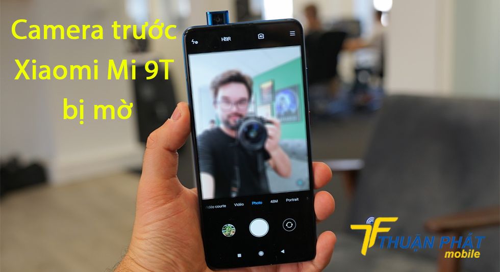 Camera trước Xiaomi Mi 9T bị mờ