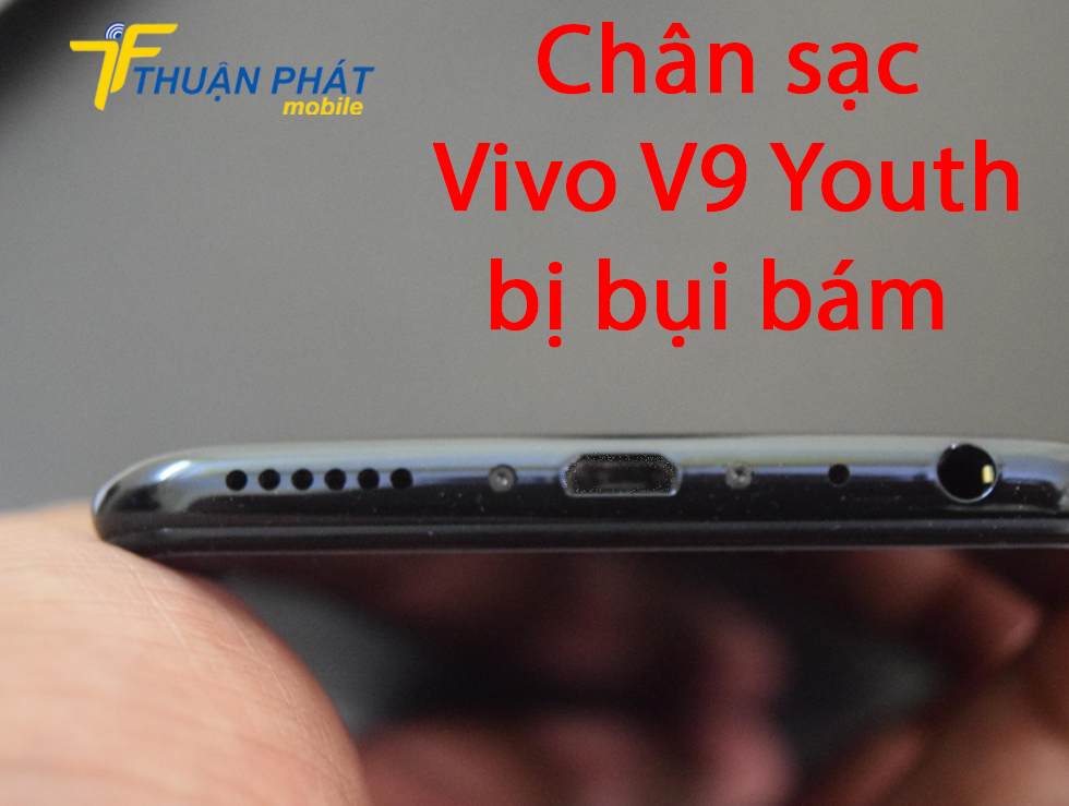 Chân sạc Vivo V9 Youth bị bụi bám