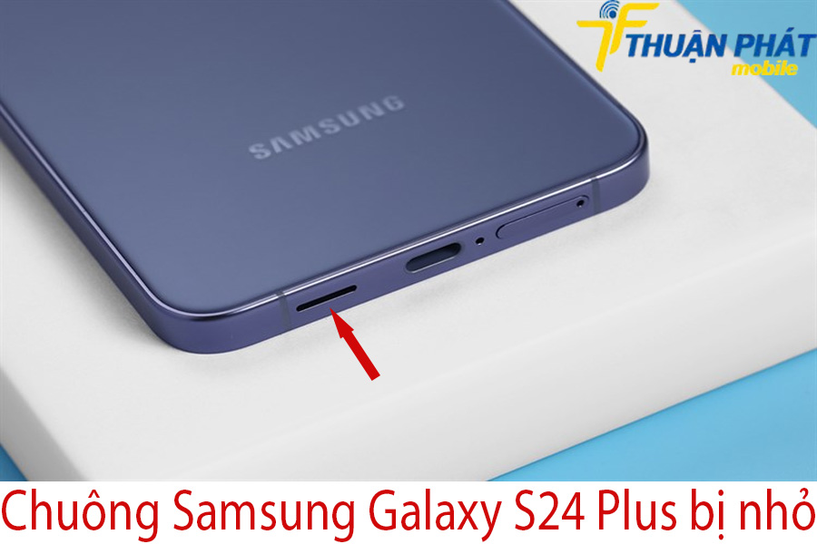 Chuông Samsung Galaxy S24 Plus bị nhỏ