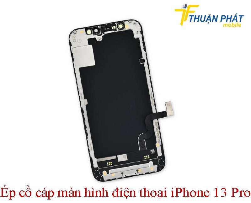 Ép cổ cáp màn hình iPhone 13 Pro