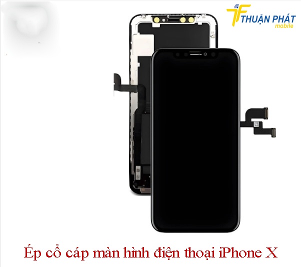 Ép cổ cáp màn hình điện thoại iPhone X