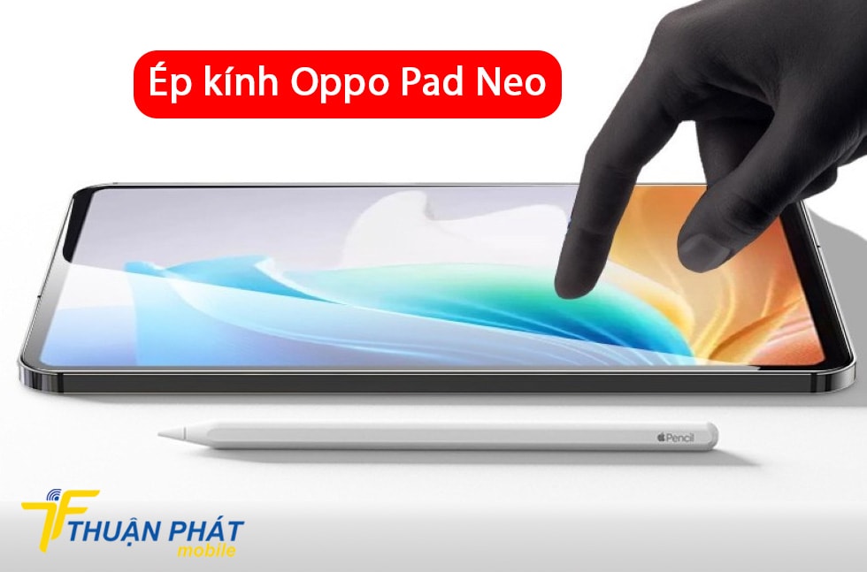 Ép kính Oppo Pad Neo