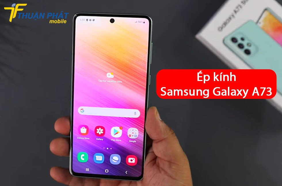 Ép kính Samsung Galaxy A73