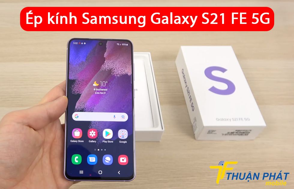 Ép kính Samsung Galaxy S21 FE 5G