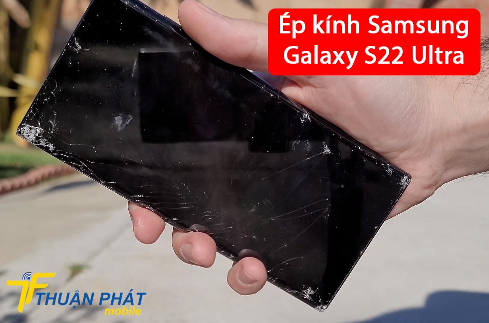 Ép kính Samsung Galaxy S22 Ultra