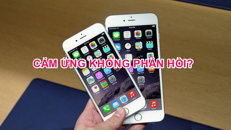 Cảm ứng iphone 6 không phản hồi