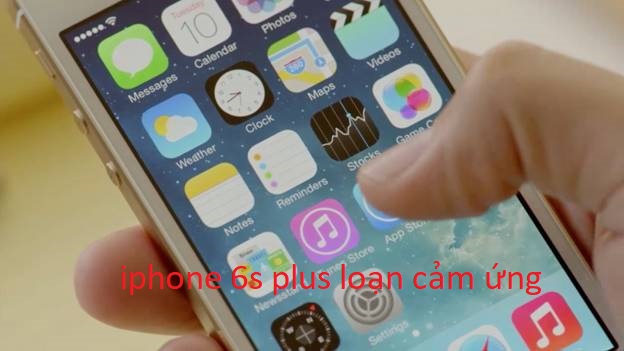 iphone 6s plua loạn cảm ứng