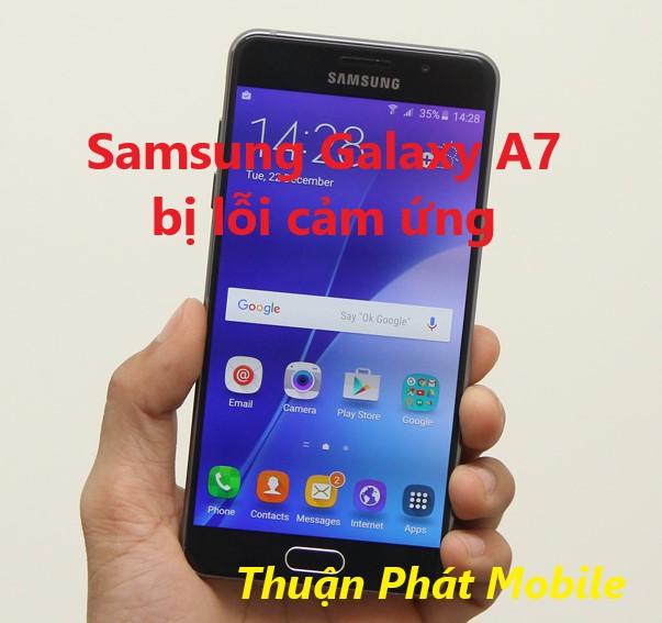 Nguyên nhân Samsung Galaxy A7 bị lỗi cảm ứng