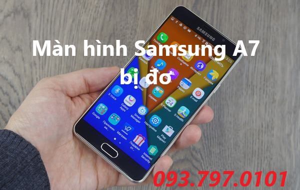 Nguyên nhân màn hình Samsung Galaxy A7 bị đơ