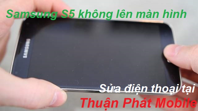 Màn hình Samsung Galaxy S5 không lên xử lý như thế nào