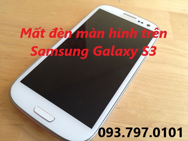 Tại sao có lỗi mất đèn nền Samsung Galaxy S3 Nguyên nhân mất đèn nền Samsung Galaxy S3