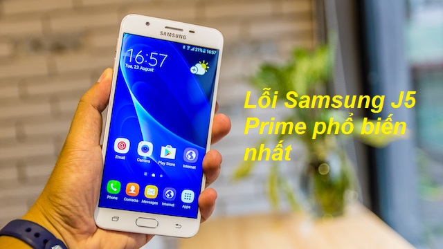 Những lỗi Samsung J5 Prime thường gặp nhất