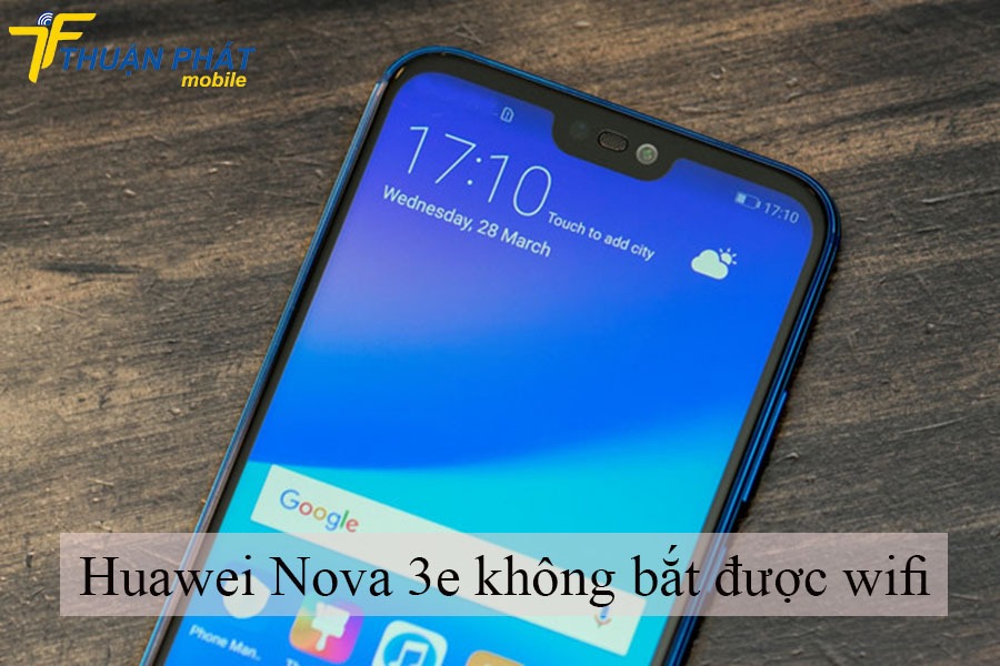 Huawei Nova 3e không bắt được wifi