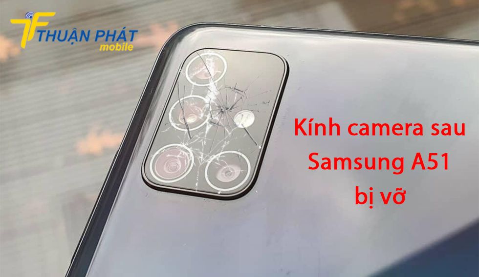 Kính camera sau Samsung A51 bị vỡ