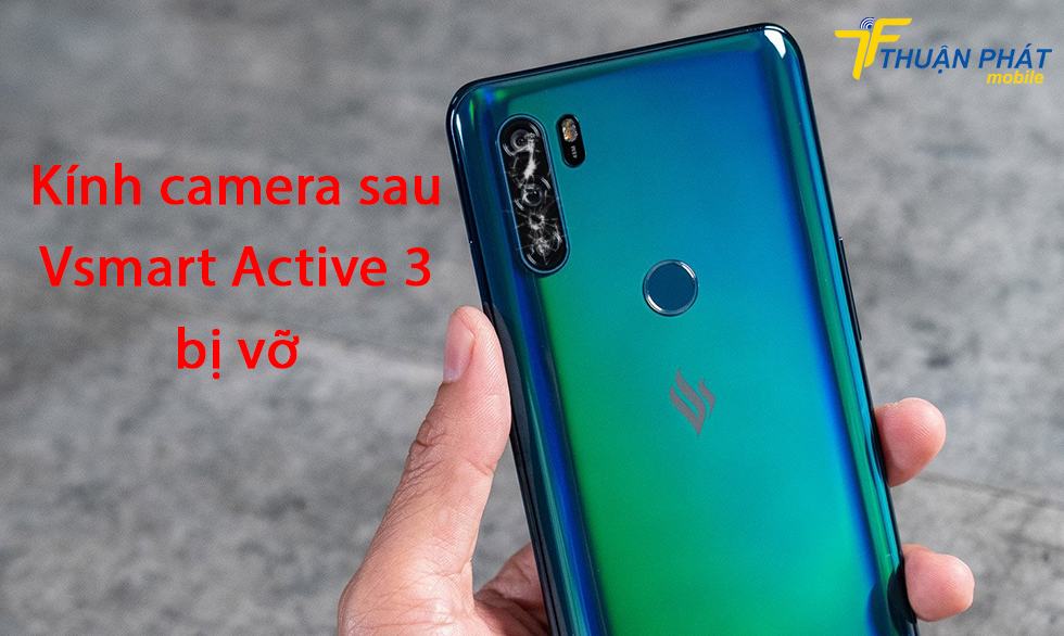 Kính camera sau Vsmart Active 3 bị vỡ