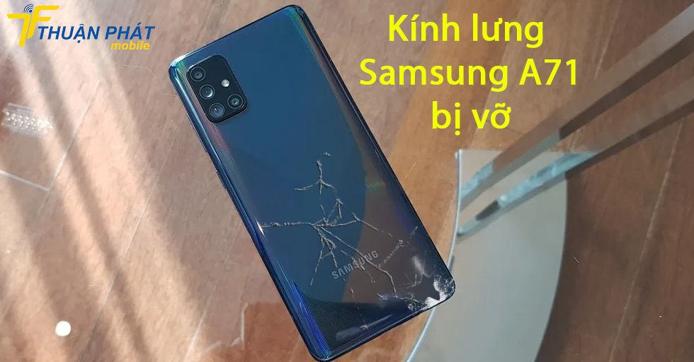 Kính lưng Samsung A71 bị vỡ