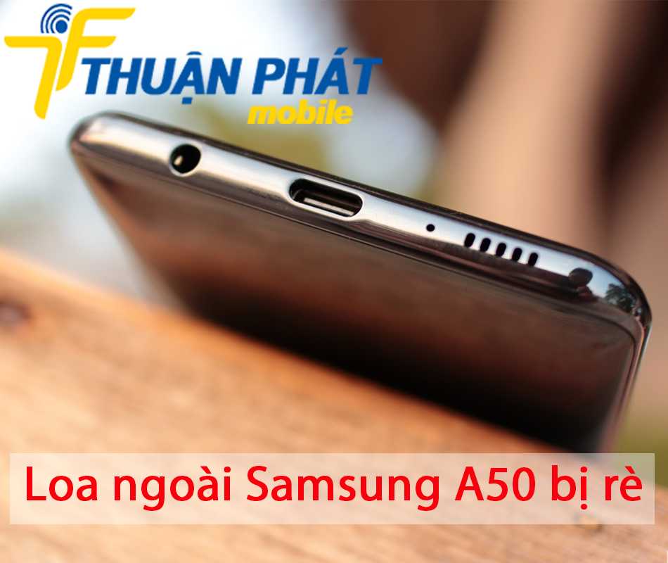 Loa ngoài Samsung A50 bị rè