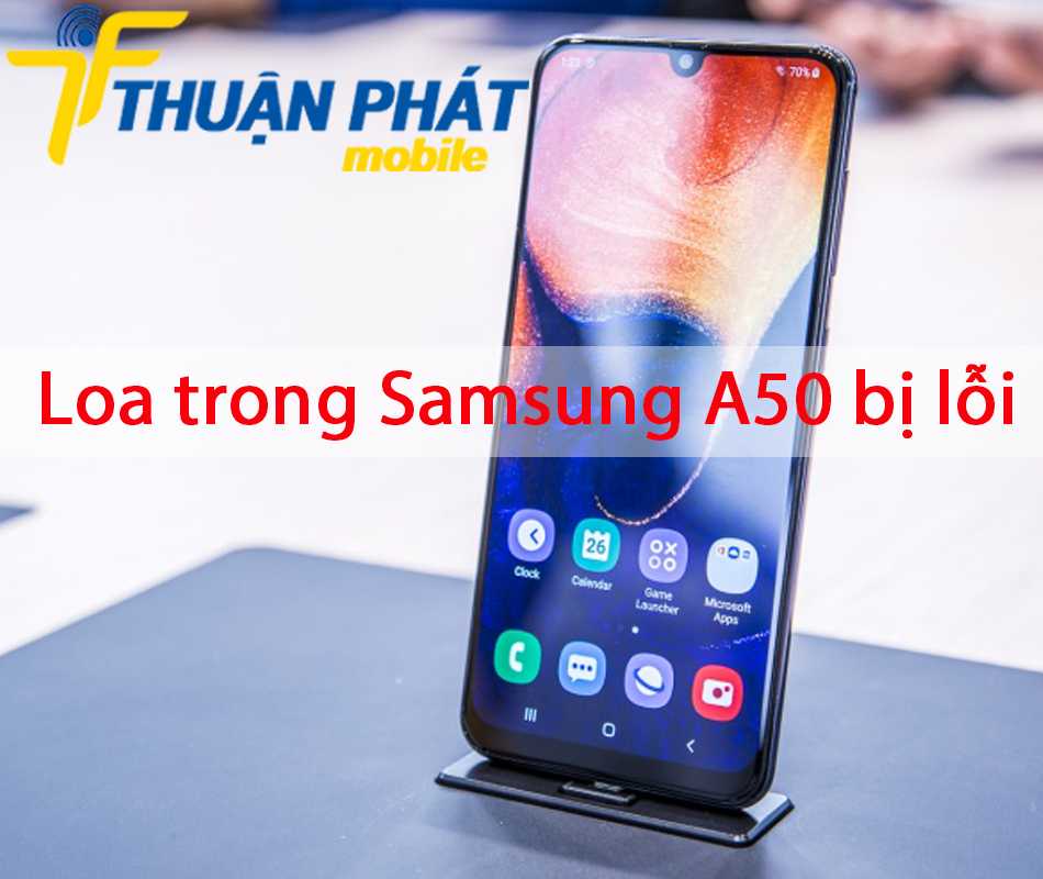 Loa trong Samsung A50 bị lỗi