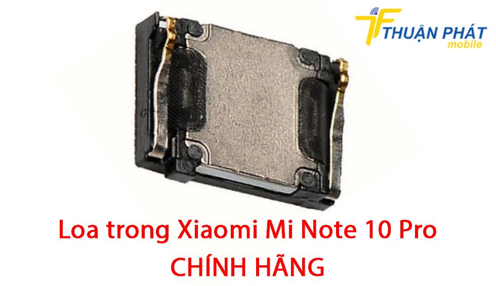 Loa trong Xiaomi Mi Note 10 Pro chính hãng