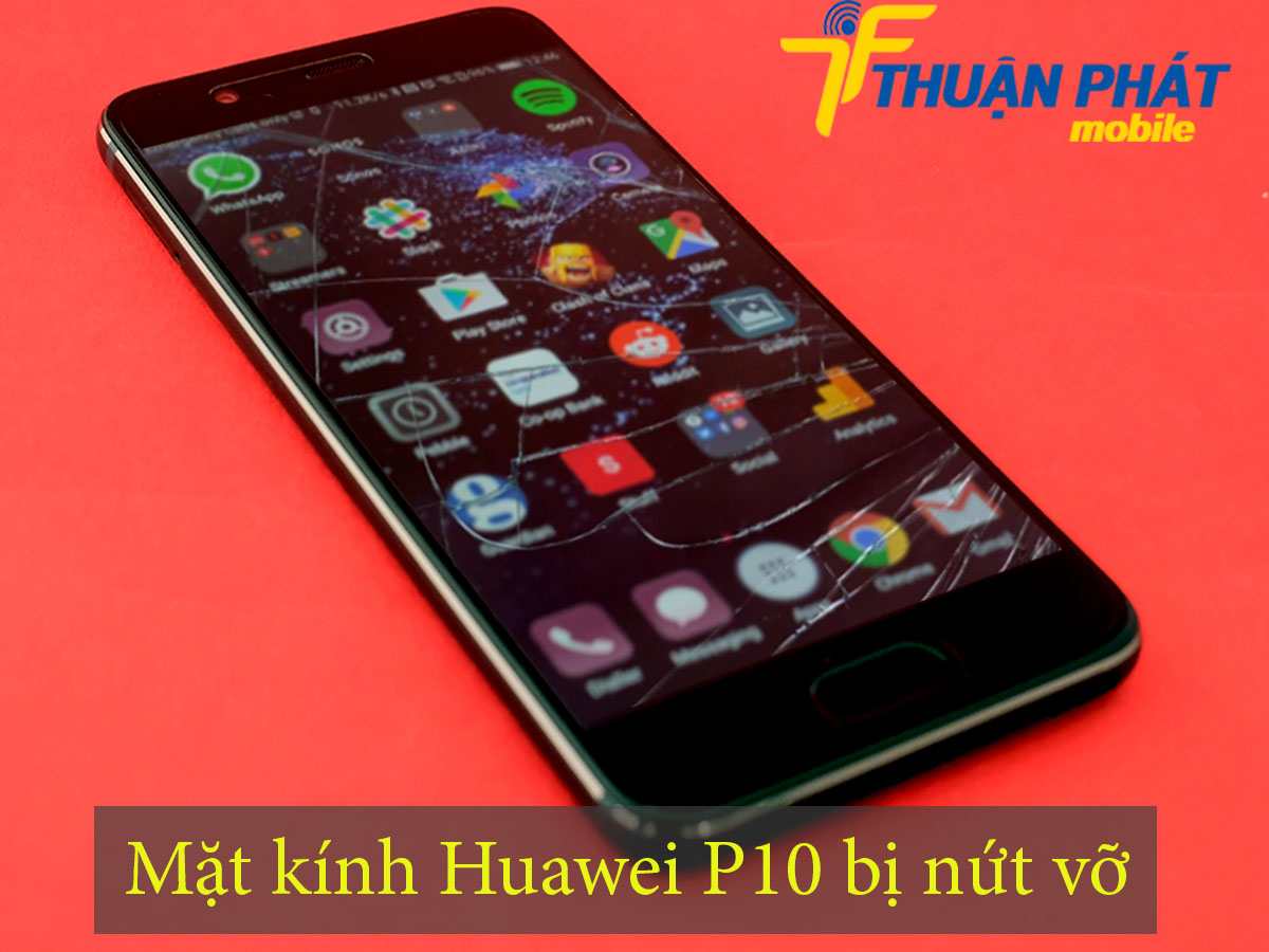 Mặt kính Huawei P10 bị nứt vỡ