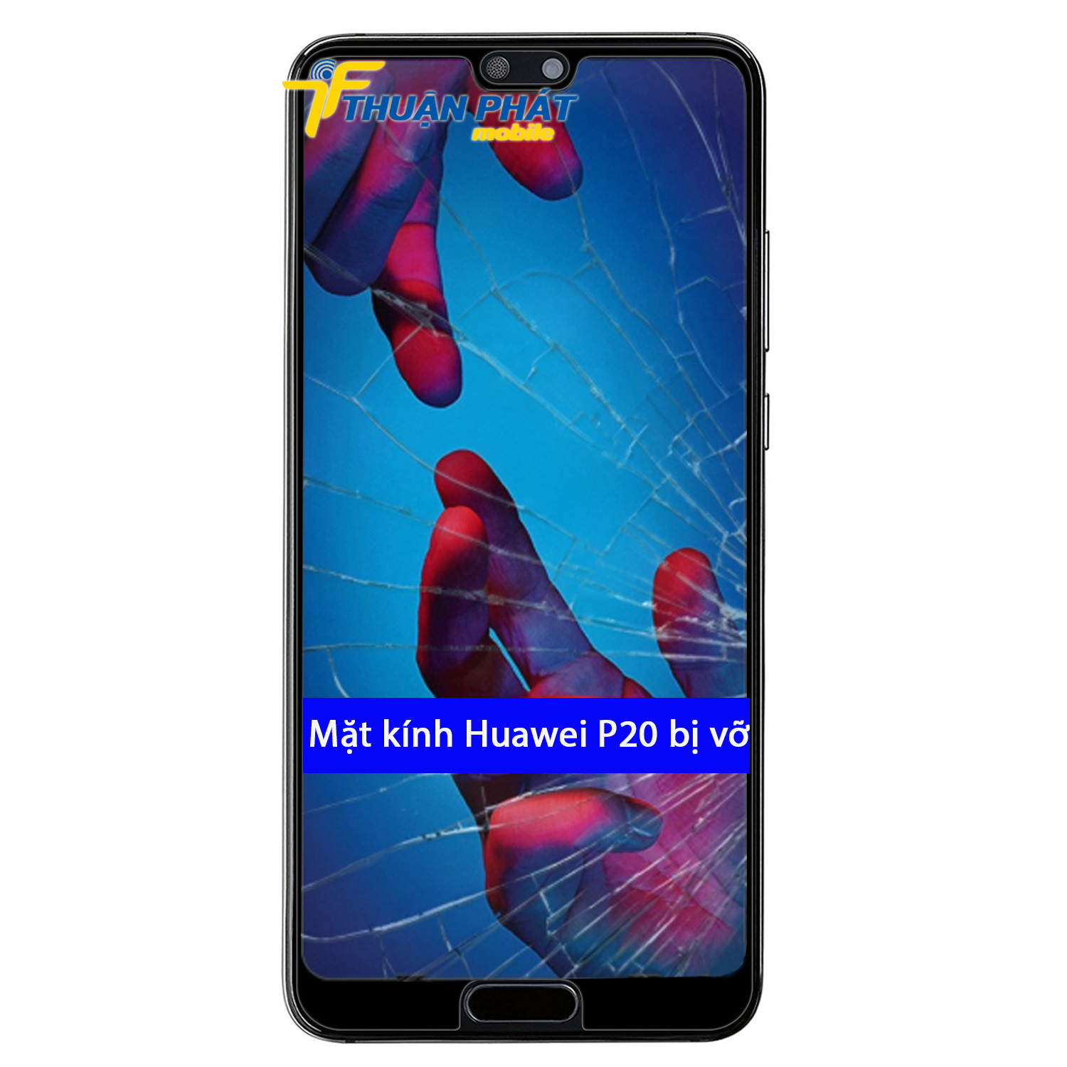 Mặt kính Huawei P20 bị vỡ