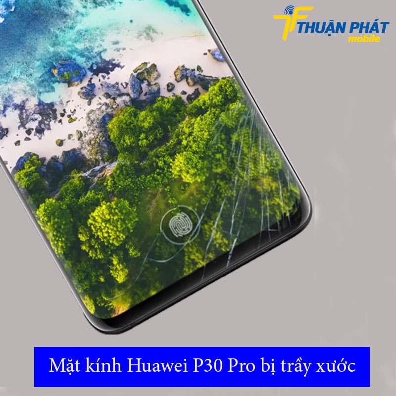 Mặt kính Huawei P30 Pro bị trầy xước